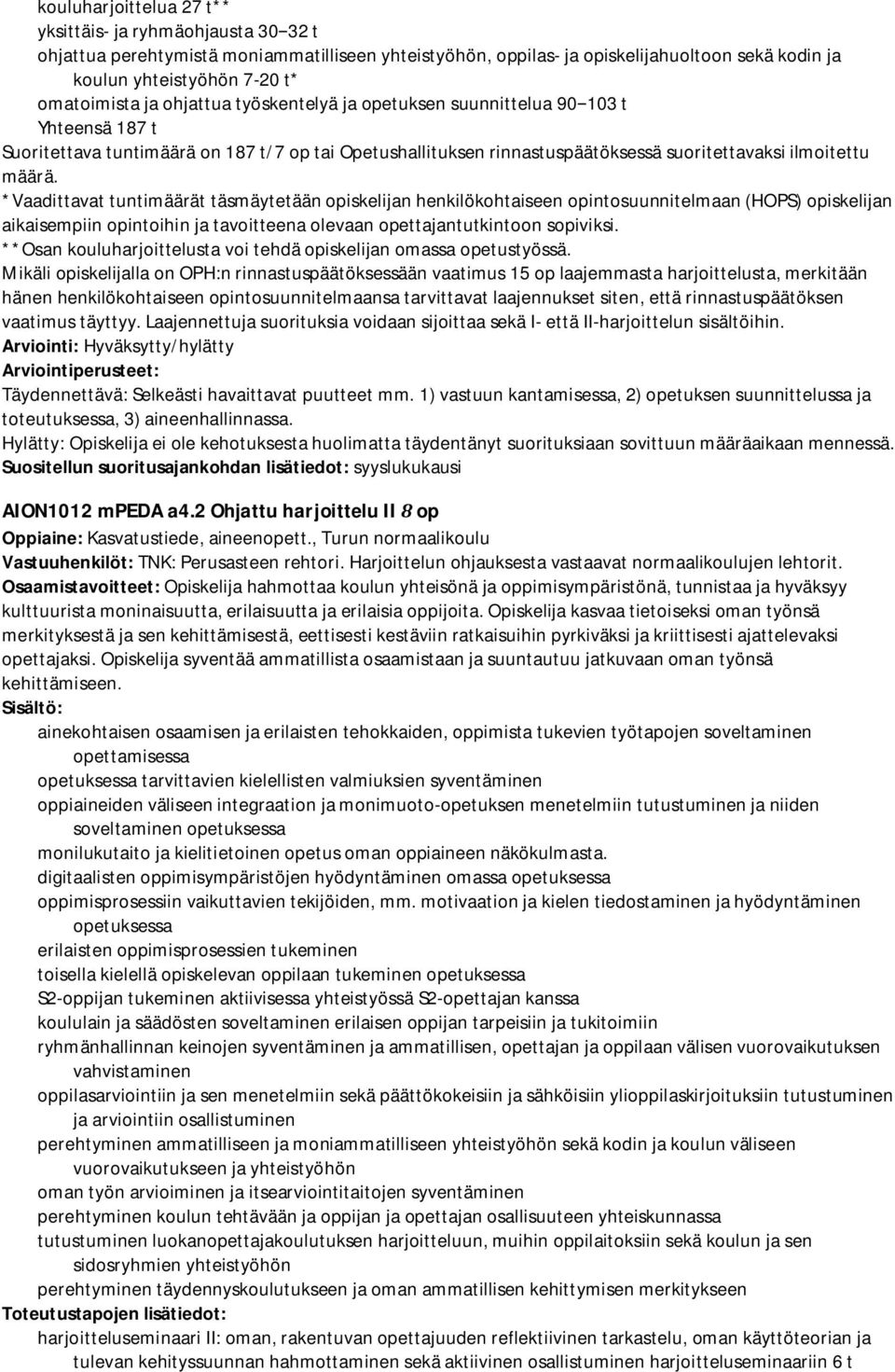 *Vaadittavat tuntimäärät täsmäytetään opiskelijan henkilökohtaiseen opintosuunnitelmaan (HOPS) opiskelijan aikaisempiin opintoihin ja tavoitteena olevaan opettajantutkintoon sopiviksi.