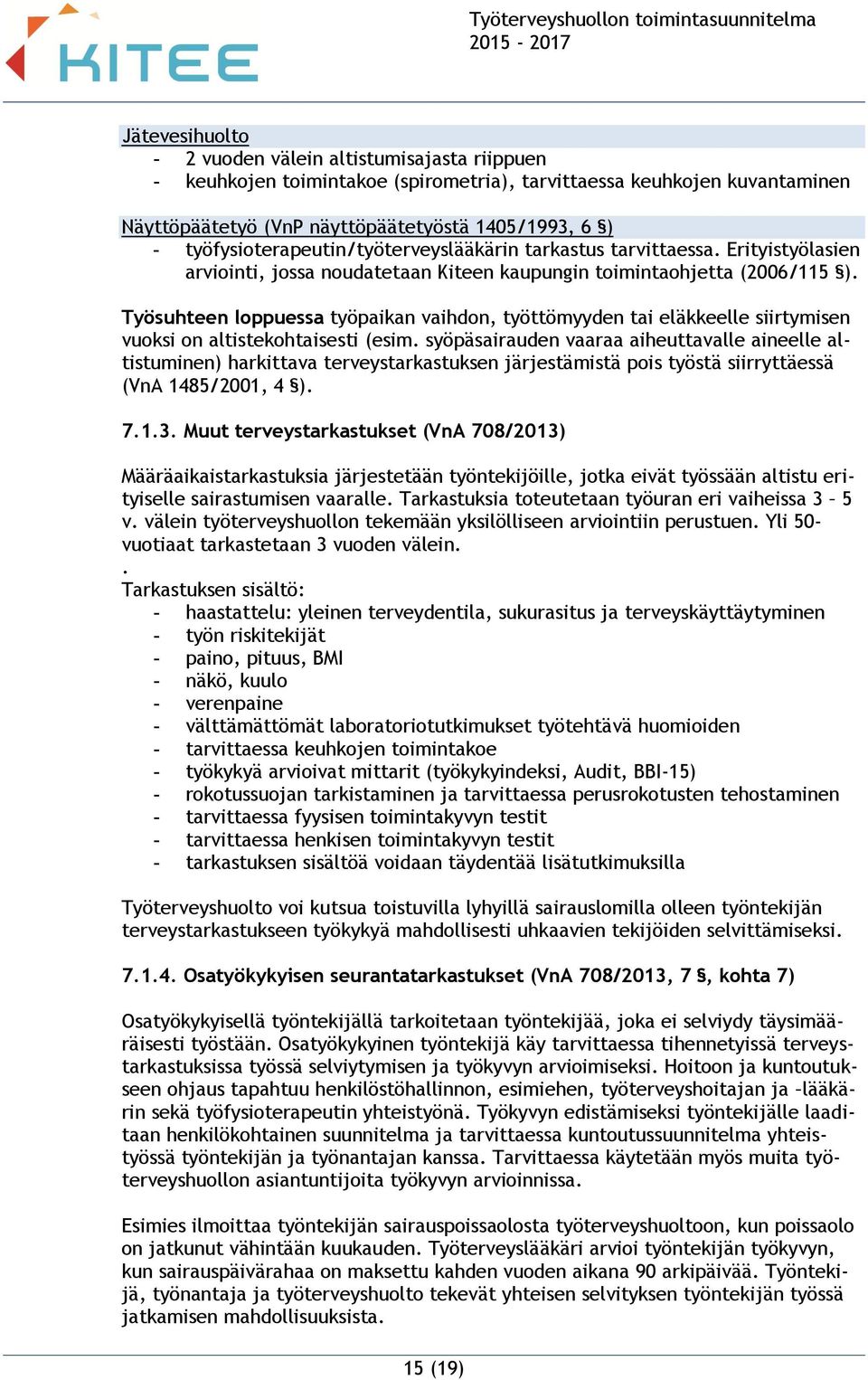 Työsuhteen loppuessa työpaikan vaihdon, työttömyyden tai eläkkeelle siirtymisen vuoksi on altistekohtaisesti (esim.