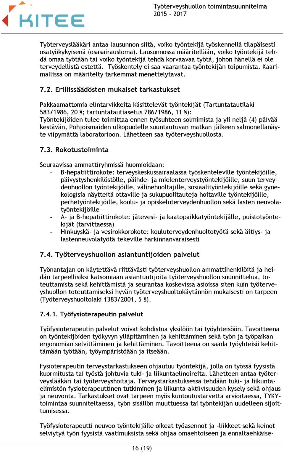 Työskentely ei saa vaarantaa työntekijän toipumista. Kaarimallissa on määritelty tarkemmat menettelytavat. 7.2.