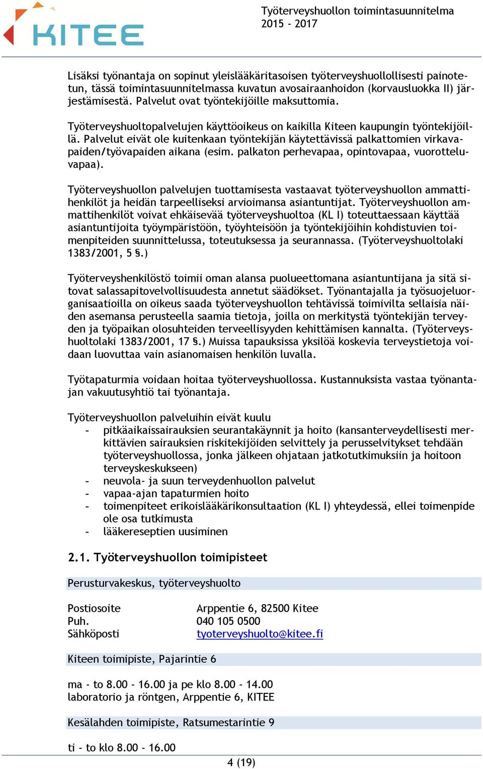 Palvelut eivät ole kuitenkaan työntekijän käytettävissä palkattomien virkavapaiden/työvapaiden aikana (esim. palkaton perhevapaa, opintovapaa, vuorotteluvapaa).