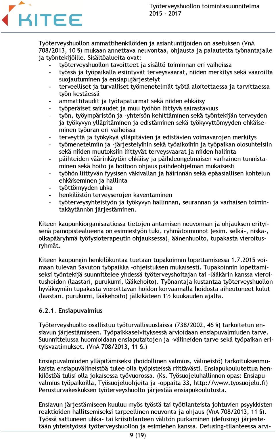 ensiapujärjestelyt - terveelliset ja turvalliset työmenetelmät työtä aloitettaessa ja tarvittaessa työn kestäessä - ammattitaudit ja työtapaturmat sekä niiden ehkäisy - työperäiset sairaudet ja muu