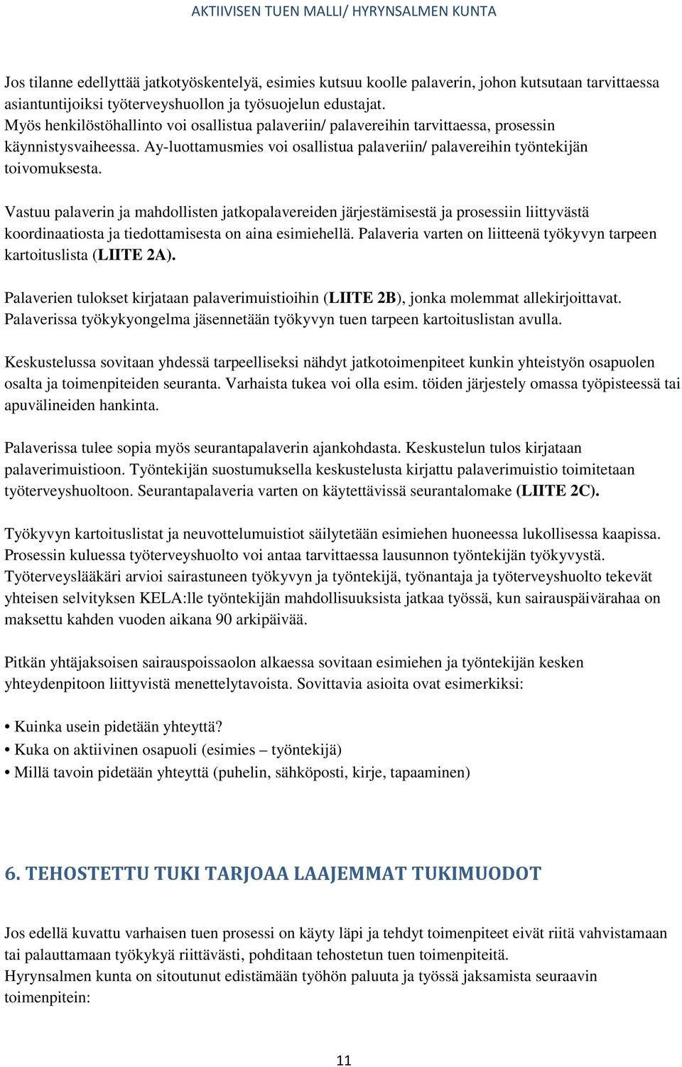 Vastuu palaverin ja mahdollisten jatkopalavereiden järjestämisestä ja prosessiin liittyvästä koordinaatiosta ja tiedottamisesta on aina esimiehellä.