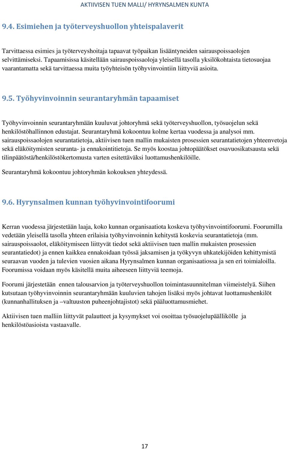 Työhyvinvoinnin seurantaryhmän tapaamiset Työhyvinvoinnin seurantaryhmään kuuluvat johtoryhmä sekä työterveyshuollon, työsuojelun sekä henkilöstöhallinnon edustajat.