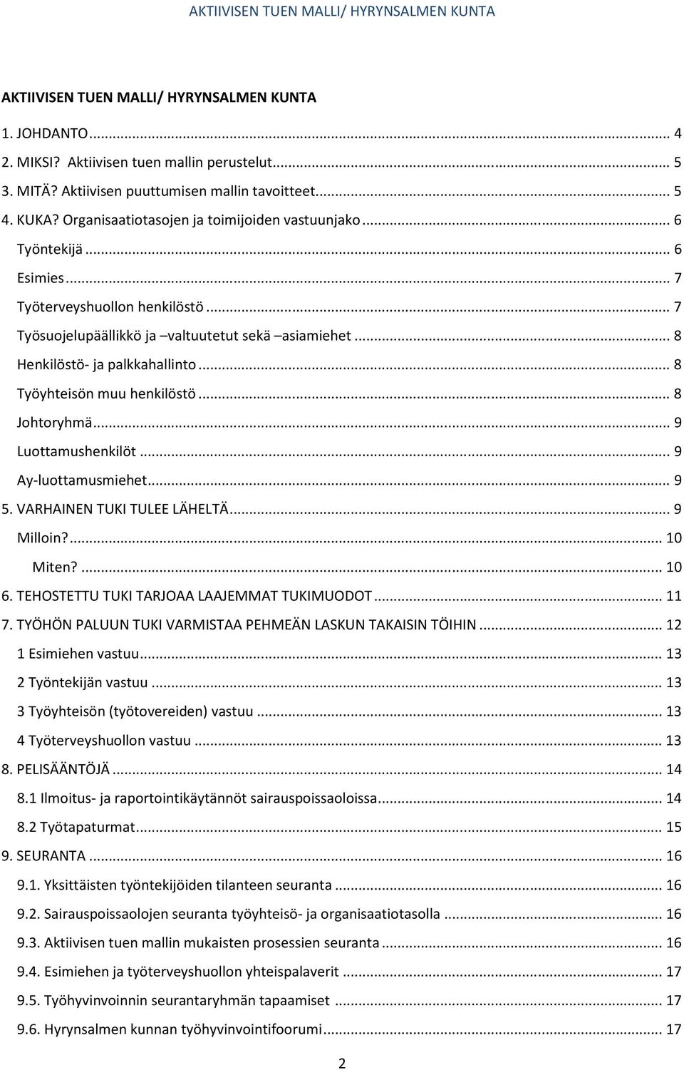 .. 8 Työyhteisön muu henkilöstö... 8 Johtoryhmä... 9 Luottamushenkilöt... 9 Ay-luottamusmiehet... 9 5. VARHAINEN TUKI TULEE LÄHELTÄ... 9 Milloin?... 10 Miten?... 10 6.