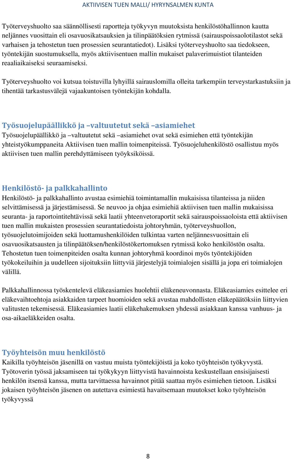 Lisäksi työterveyshuolto saa tiedokseen, työntekijän suostumuksella, myös aktiivisentuen mallin mukaiset palaverimuistiot tilanteiden reaaliaikaiseksi seuraamiseksi.