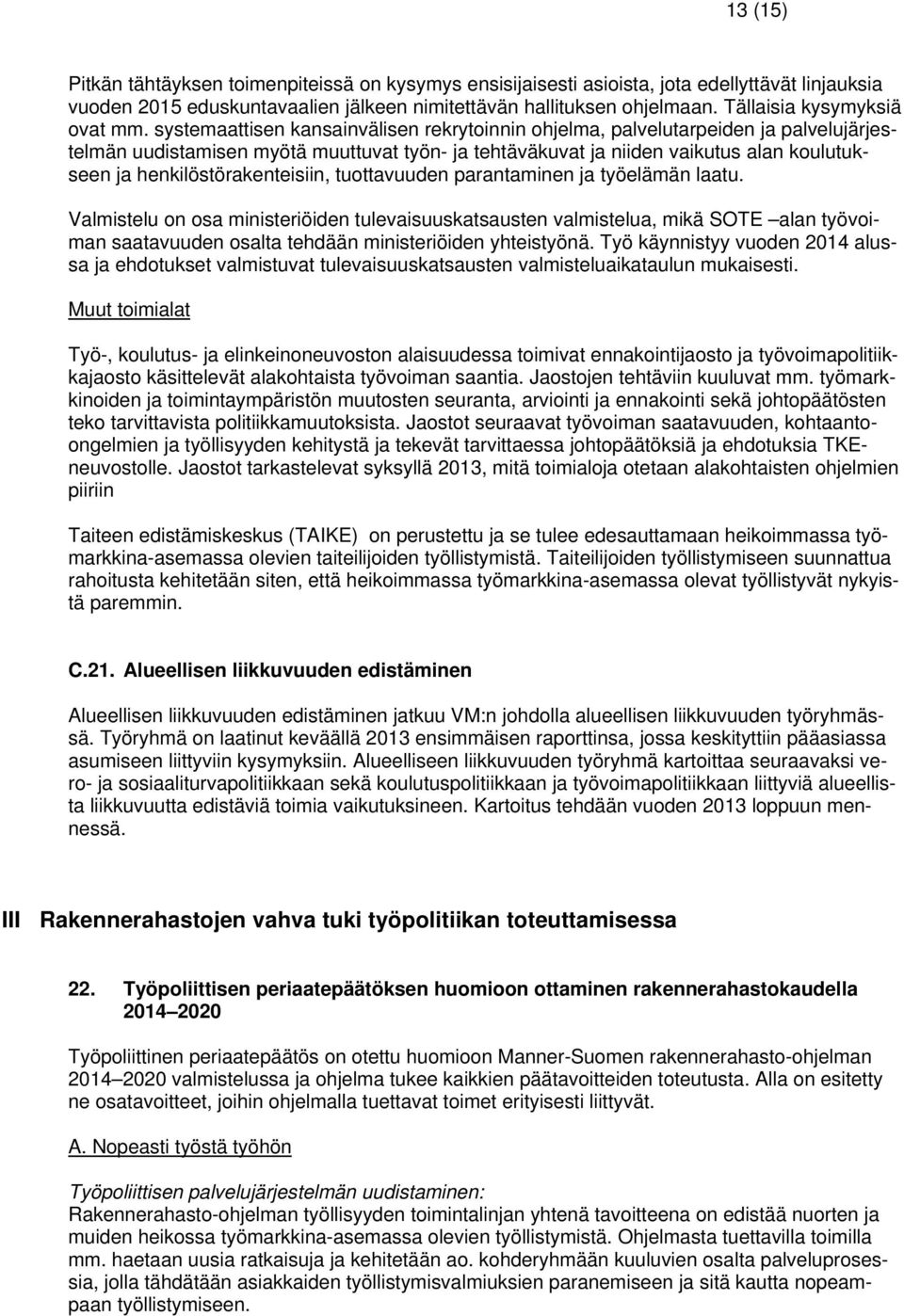 systemaattisen kansainvälisen rekrytoinnin ohjelma, palvelutarpeiden ja palvelujärjestelmän uudistamisen myötä muuttuvat työn- ja tehtäväkuvat ja niiden vaikutus alan koulutukseen ja