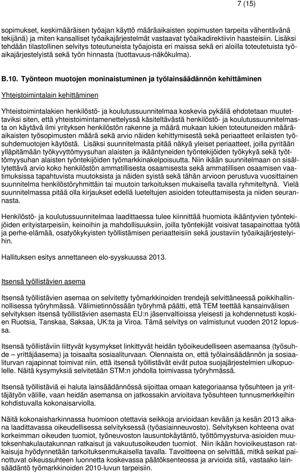 Työnteon muotojen moninaistuminen ja työlainsäädännön kehittäminen Yhteistoimintalain kehittäminen Yhteistoimintalakien henkilöstö- ja koulutussuunnitelmaa koskevia pykäliä ehdotetaan muutettaviksi