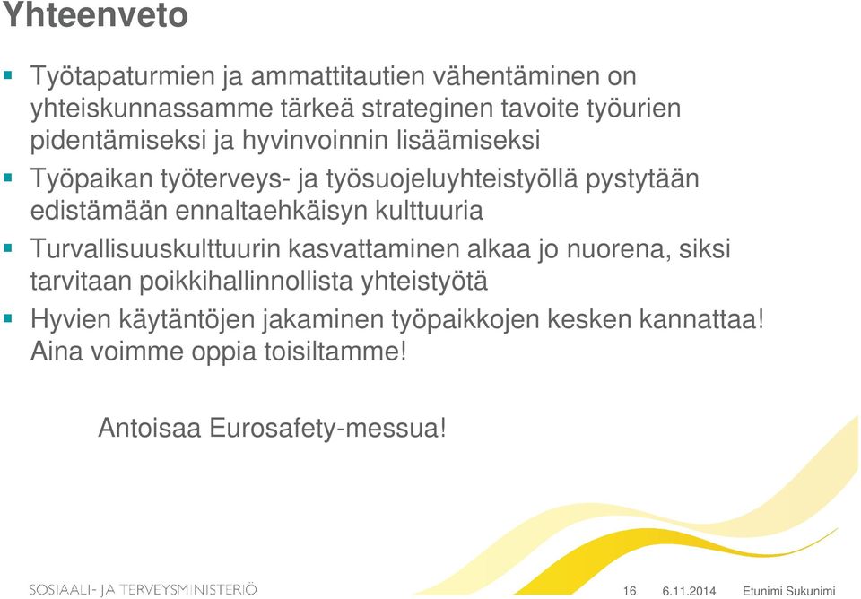ennaltaehkäisyn kulttuuria Turvallisuuskulttuurin kasvattaminen alkaa jo nuorena, siksi tarvitaan poikkihallinnollista