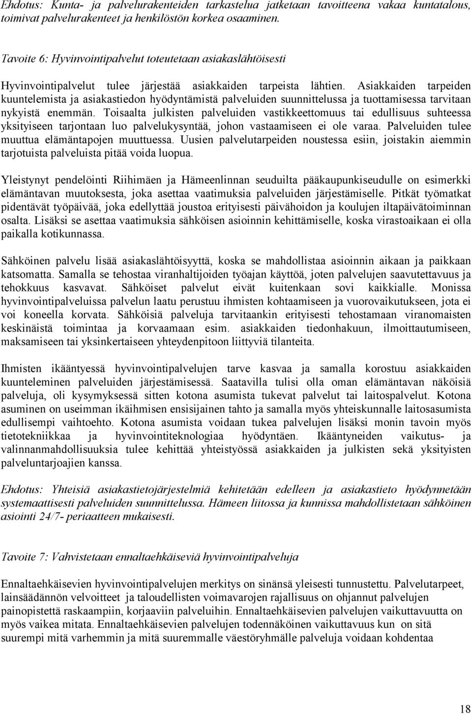 Asiakkaiden tarpeiden kuuntelemista ja asiakastiedon hyödyntämistä palveluiden suunnittelussa ja tuottamisessa tarvitaan nykyistä enemmän.