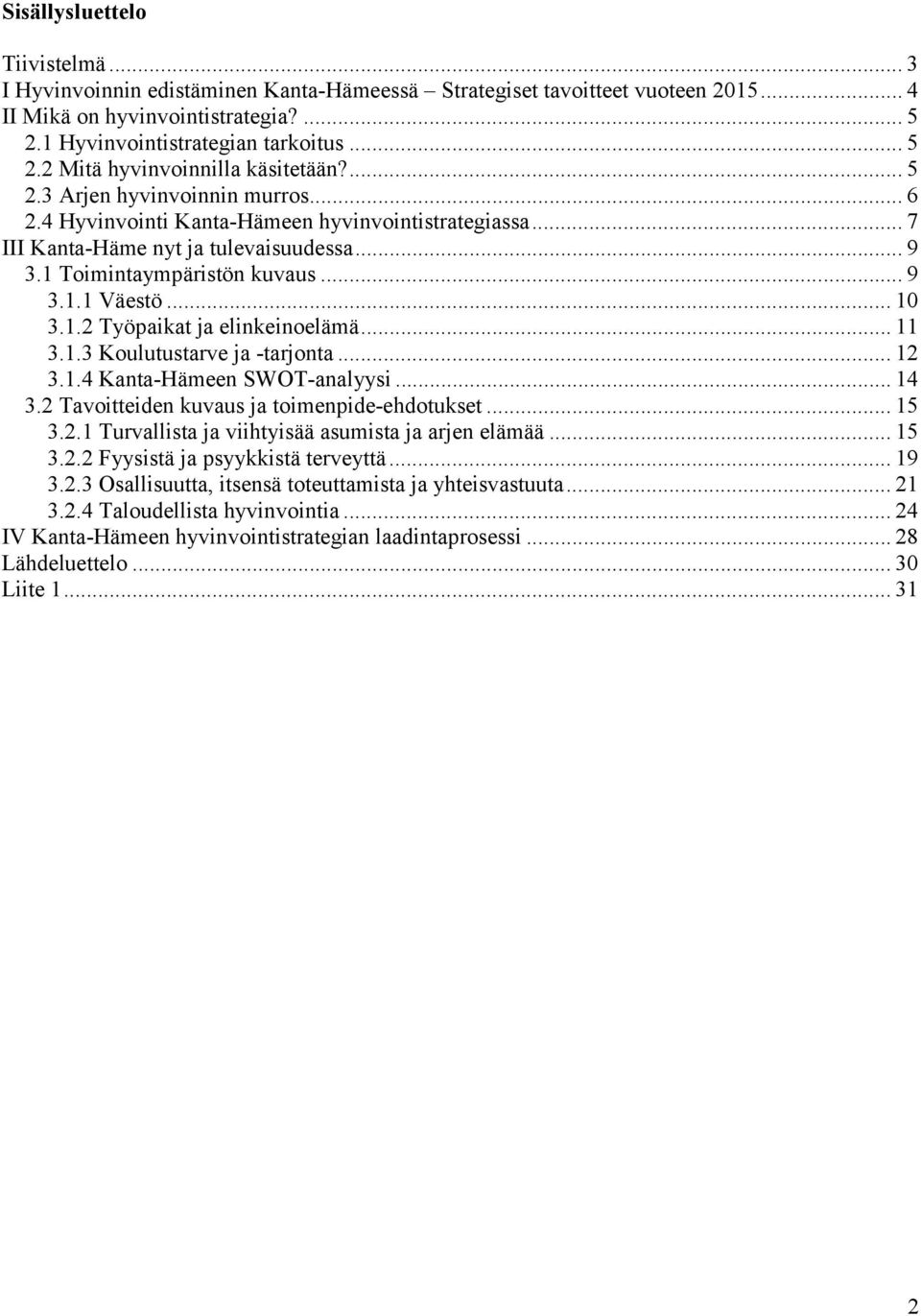 .. 11 3.1.3 Koulutustarve ja -tarjonta... 12 3.1.4 en SWOT-analyysi... 14 3.2 Tavoitteiden kuvaus ja toimenpide-ehdotukset... 15 3.2.1 Turvallista ja viihtyisää asumista ja arjen elämää... 15 3.2.2 Fyysistä ja psyykkistä terveyttä.