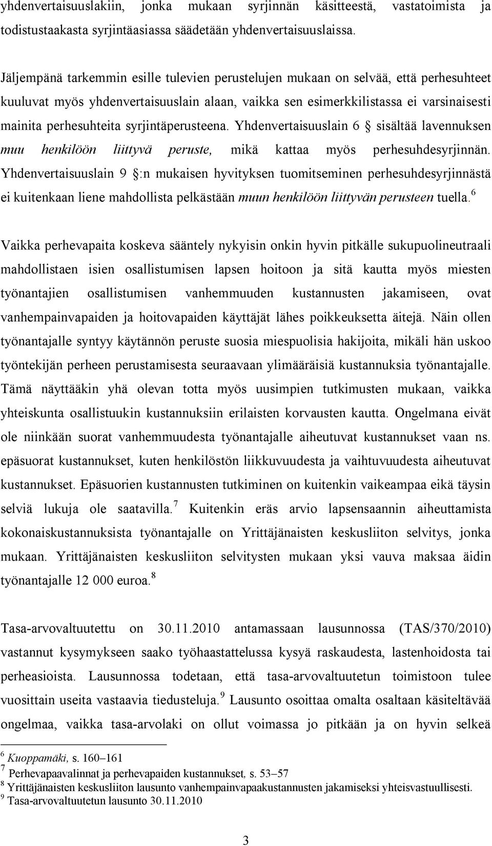 syrjintäperusteena. Yhdenvertaisuuslain 6 sisältää lavennuksen muu henkilöön liittyvä peruste, mikä kattaa myös perhesuhdesyrjinnän.