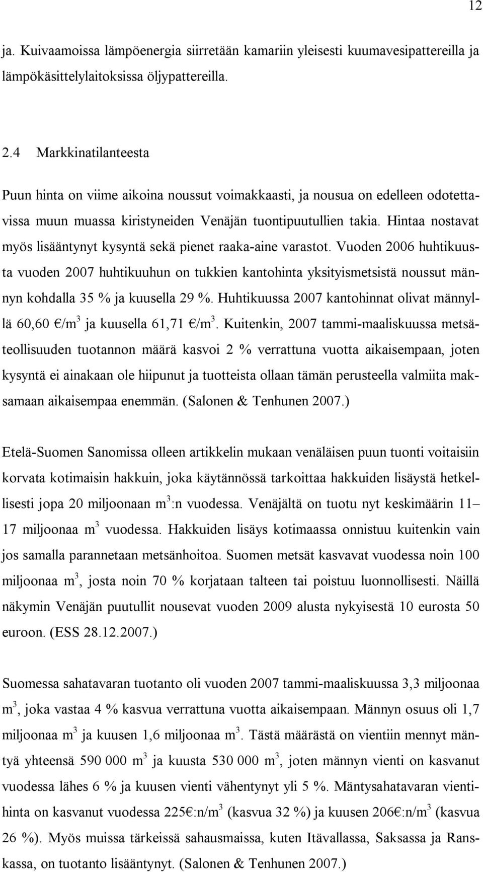 Hintaa nostavat myös lisääntynyt kysyntä sekä pienet raaka-aine varastot.