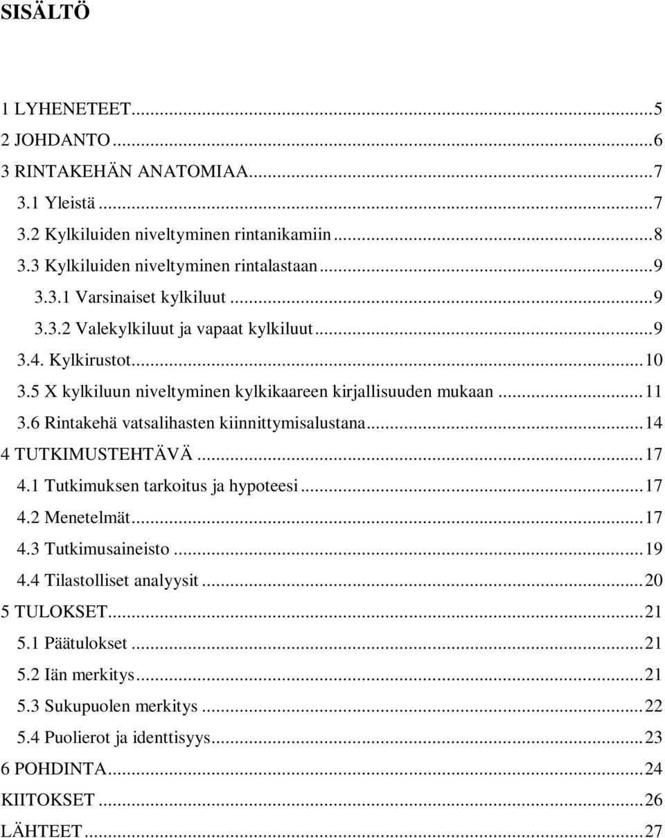 6 Rintakehä vatsalihasten kiinnittymisalustana... 14 4 TUTKIMUSTEHTÄVÄ... 17 4.1 Tutkimuksen tarkoitus ja hypoteesi... 17 4.2 Menetelmät... 17 4.3 Tutkimusaineisto... 19 4.