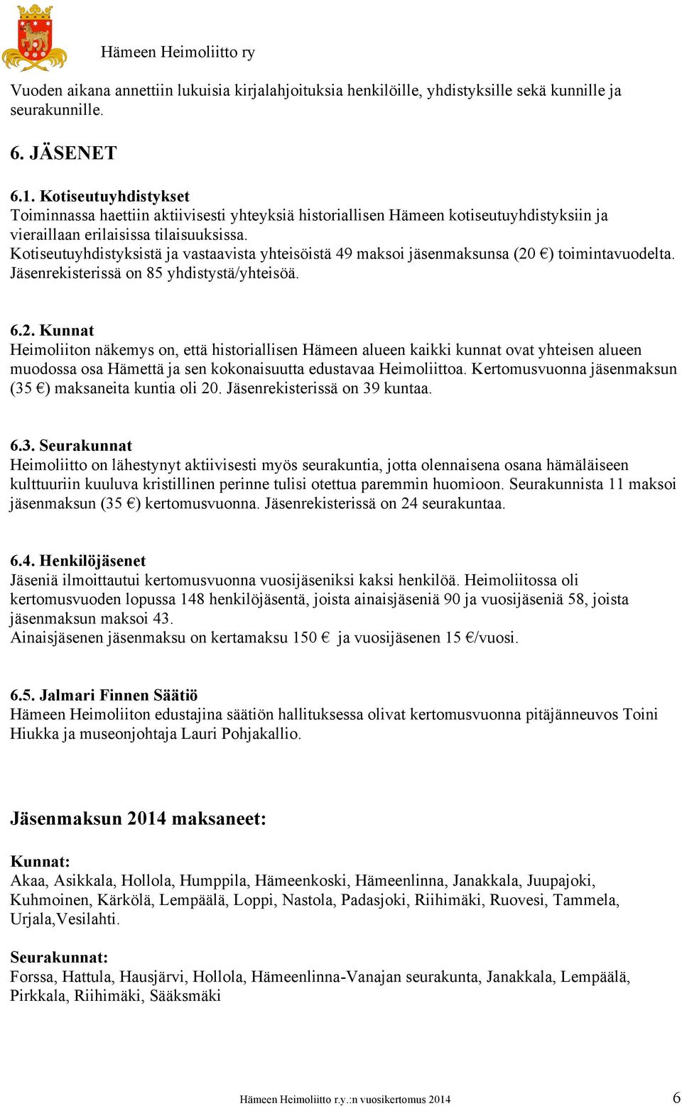 Kotiseutuyhdistyksistä ja vastaavista yhteisöistä 49 maksoi jäsenmaksunsa (20