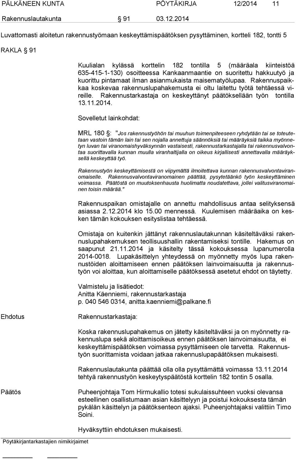 2014 Luvattomasti aloitetun rakennustyömaan keskeyttämispäätöksen pysyttäminen, kortteli 182, tontti 5 RAKLA 91 Kuulialan kylässä korttelin 182 tontilla 5 (määräala kiinteistöä 635-415-1-130)