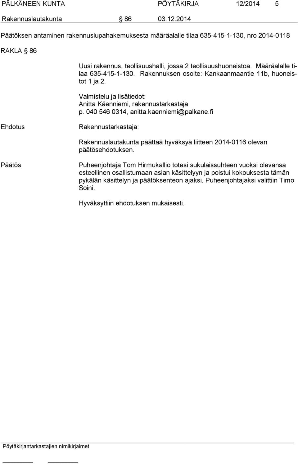 2014 Päätöksen antaminen rakennuslupahakemuksesta määräalalle tilaa 635-415-1-130, nro 2014-0118 RAKLA 86 Uusi rakennus, teollisuushalli, jossa 2