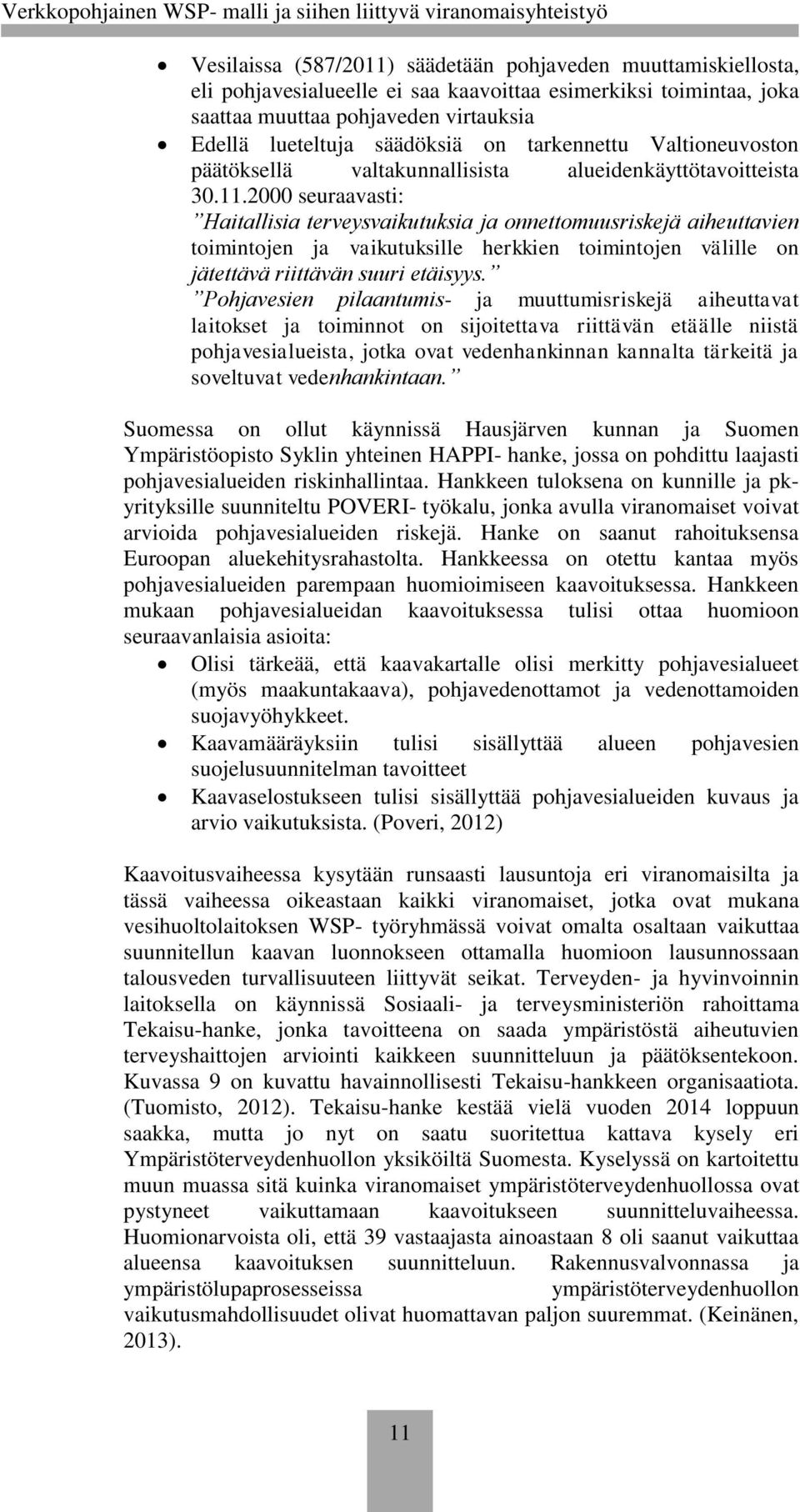 2000 seuraavasti: Haitallisia terveysvaikutuksia ja onnettomuusriskejä aiheuttavien toimintojen ja vaikutuksille herkkien toimintojen välille on jätettävä riittävän suuri etäisyys.