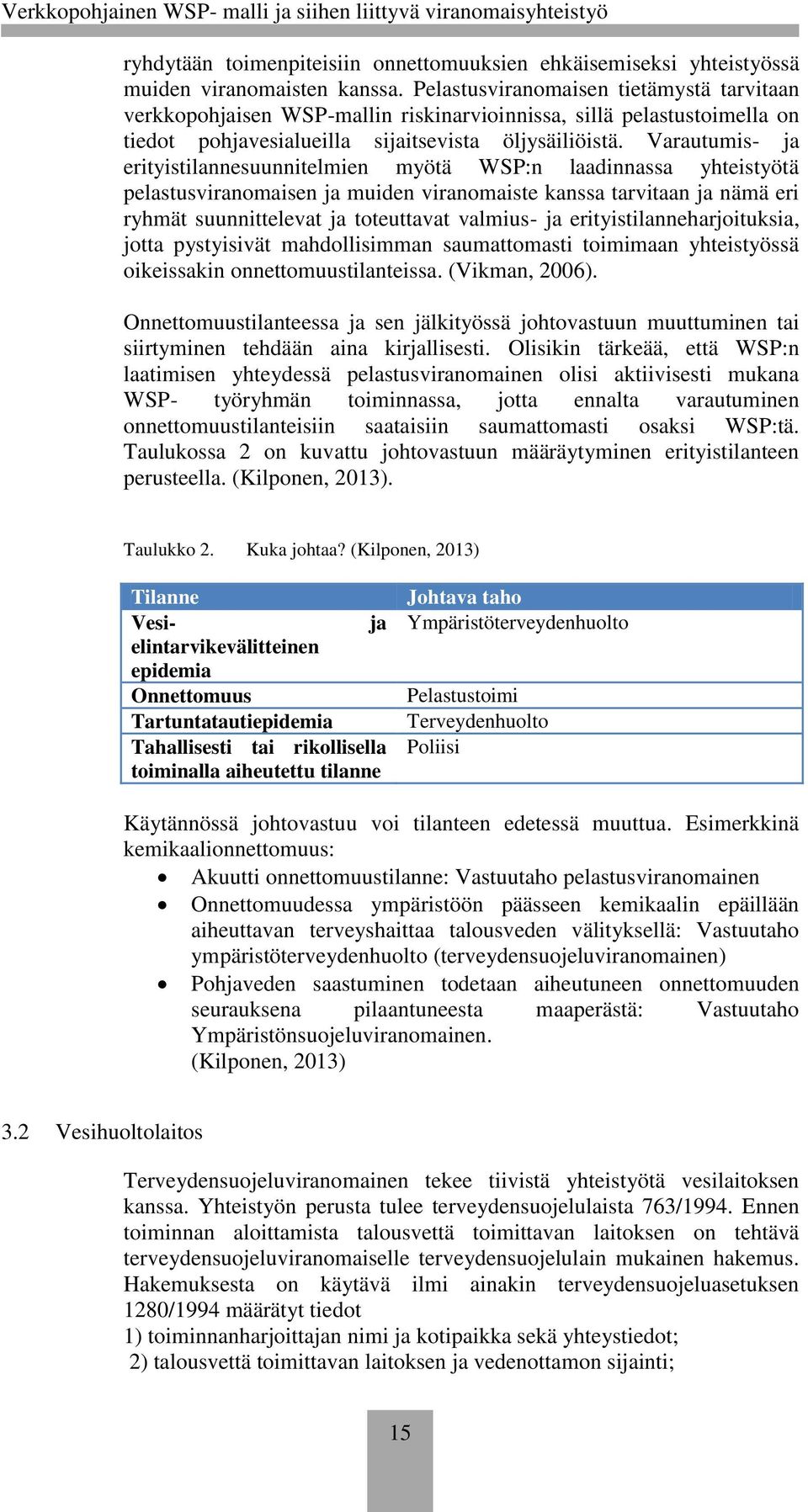 Varautumis- ja erityistilannesuunnitelmien myötä WSP:n laadinnassa yhteistyötä pelastusviranomaisen ja muiden viranomaiste kanssa tarvitaan ja nämä eri ryhmät suunnittelevat ja toteuttavat valmius-