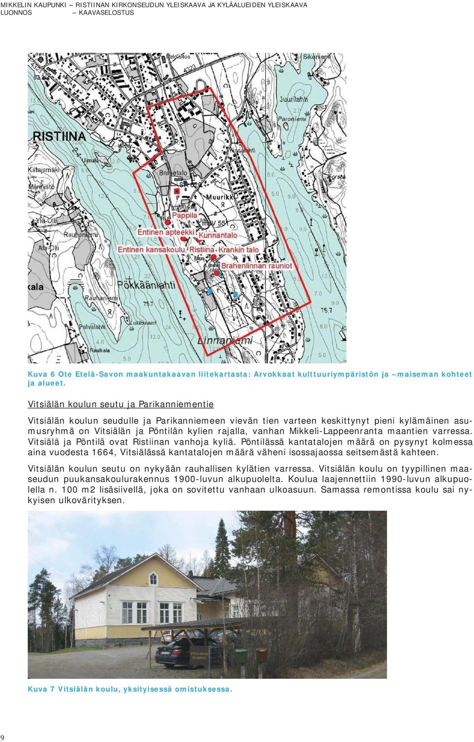 Mikkeli-Lappeenranta maantien varressa. Vitsiälä ja Pöntilä ovat Ristiinan vanhoja kyliä.