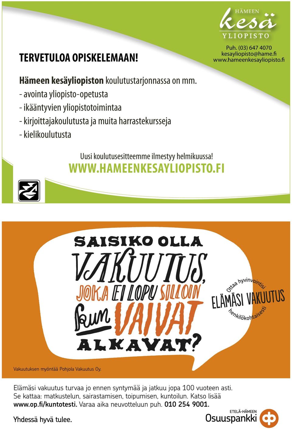 koulutusesitteemme ilmestyy helmikuussa! WWW.HAMEENKESAYLIOPISTO.FI Vakuutuksen myöntää Pohjola Vakuutus Oy.