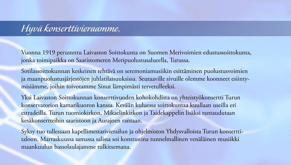 Seuraaville sivuille olemme koonneet esiintymisiämme, joihin toivotamme Sinut lämpimästi tervetulleeksi.