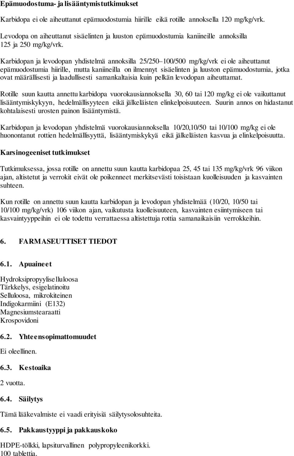 Karbidopan ja levodopan yhdistelmä annoksilla 25/250 100/500 mg/kg/vrk ei ole aiheuttanut epämuodostumia hiirille, mutta kaniineilla on ilmennyt sisäelinten ja luuston epämuodostumia, jotka ovat