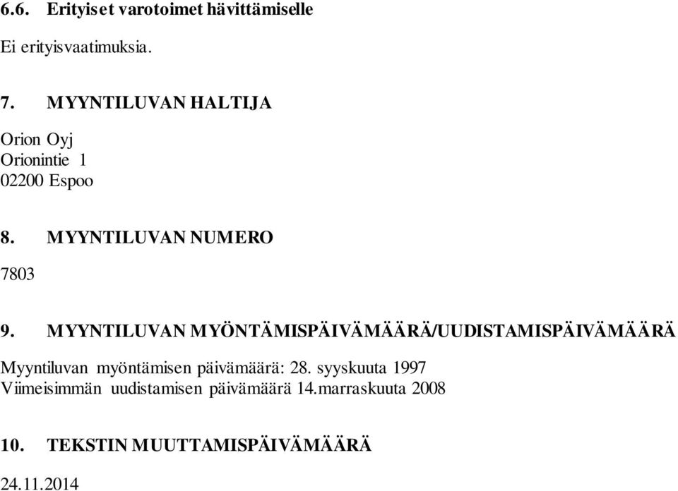 MYYNTILUVAN MYÖNTÄMISPÄIVÄMÄÄRÄ/UUDISTAMISPÄIVÄMÄÄRÄ Myyntiluvan myöntämisen päivämäärä: