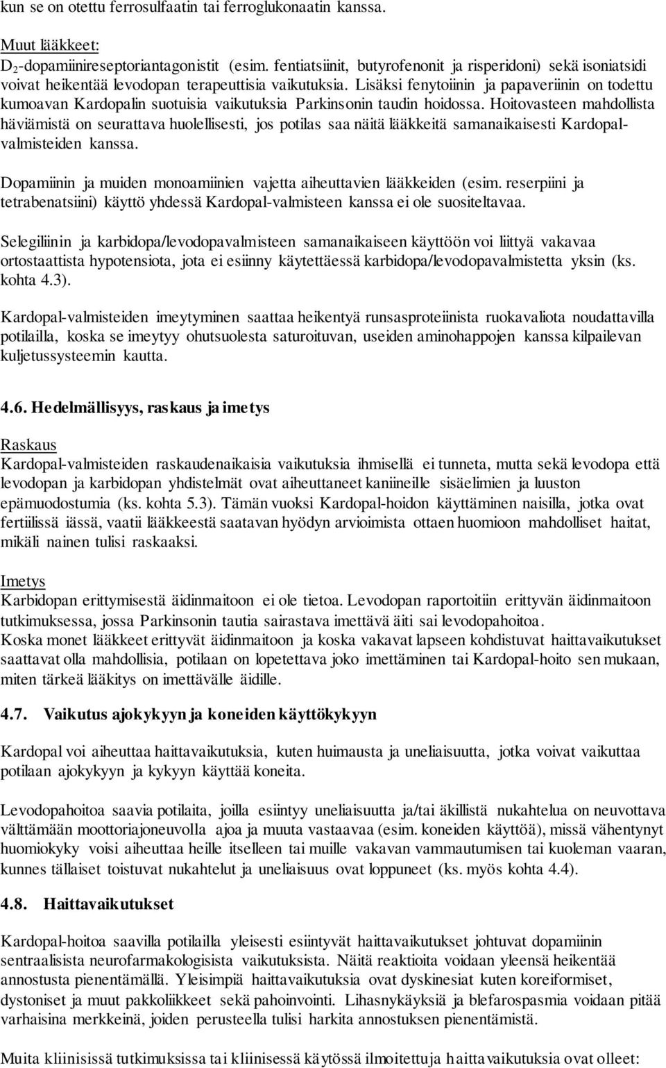 Lisäksi fenytoiinin ja papaveriinin on todettu kumoavan Kardopalin suotuisia vaikutuksia Parkinsonin taudin hoidossa.