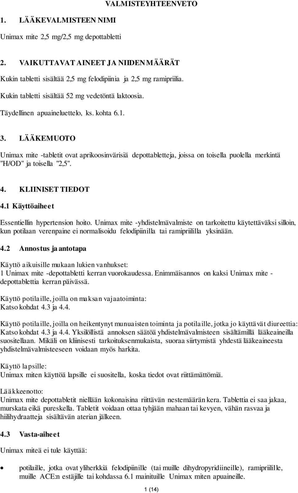 LÄÄKEMUOTO Unimax mite -tabletit ovat aprikoosinvärisiä depottabletteja, joissa on toisella puolella merkintä "H/OD" ja toisella "2,5". 4. KLIINISET TIEDOT 4.