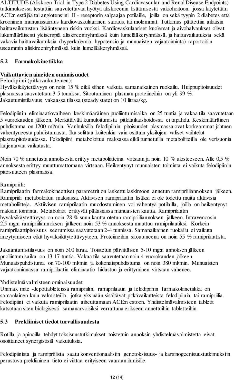 Tutkimus päätettiin aikaisin haittavaikutusten lisääntyneen riskin vuoksi.