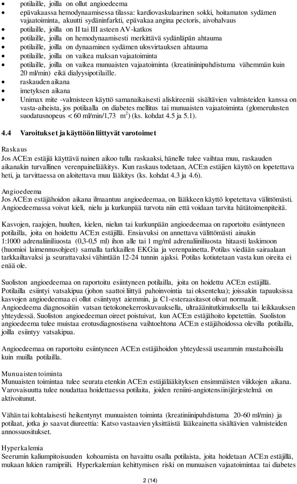 joilla on vaikea maksan vajaatoiminta potilaille, joilla on vaikea munuaisten vajaatoiminta (kreatiniinipuhdistuma vähemmän kuin 20 ml/min) eikä dialyysipotilaille.