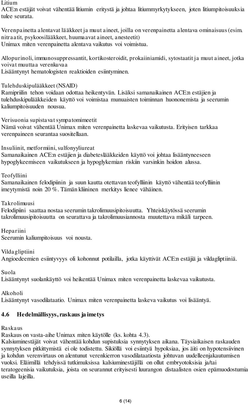 nitraatit, psykoosilääkkeet, huumaavat aineet, anesteetit) Unimax miten verenpainetta alentava vaikutus voi voimistua.