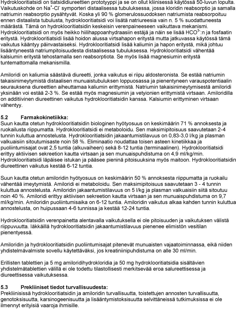 Koska yli 90 % glomerulossuodoksen natriumista reabsorpoituu ennen distaalista tubulusta, hydroklooritiatsidi voi lisätä natriureesia vain n. 5 % suodattuneesta määrästä.