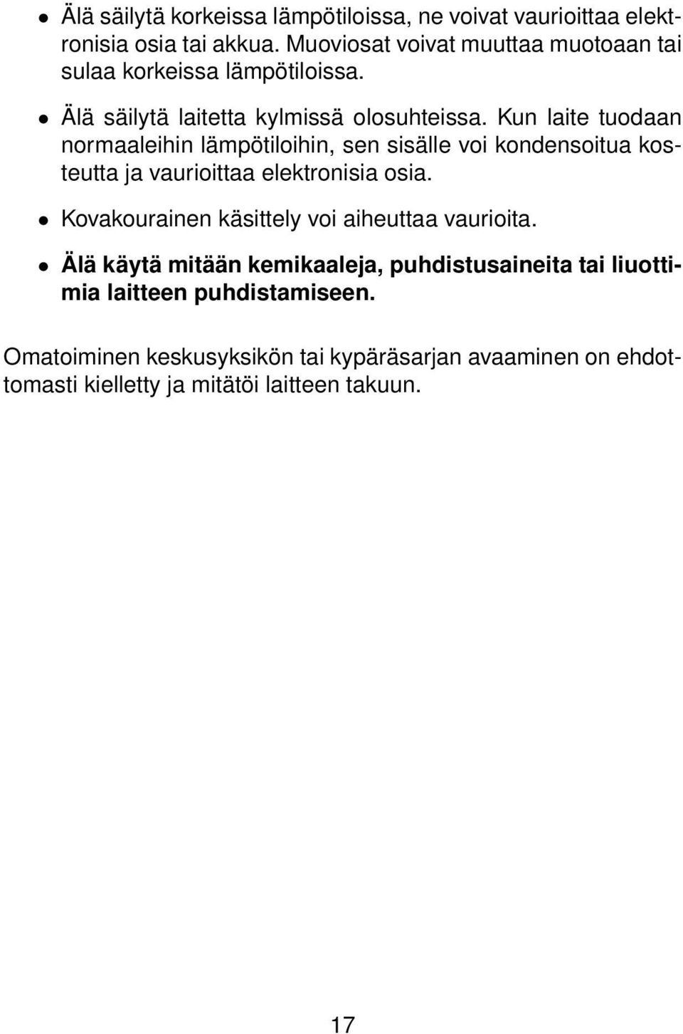 Kun laite tuodaan normaaleihin lämpötiloihin, sen sisälle voi kondensoitua kosteutta ja vaurioittaa elektronisia osia.