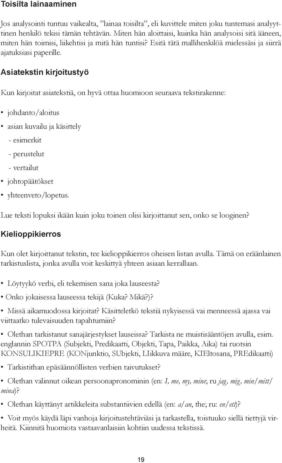 Asiatekstin kirjoitustyö Kun kirjoitat asiatekstiä, on hyvä ottaa huomioon seuraava tekstirakenne: johdanto/aloitus asian kuvailu ja käsittely - esimerkit - perustelut - vertailut johtopäätökset