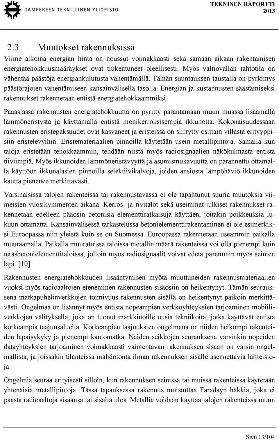 Energian ja kustannusten säästämiseksi rakennukset rakennetaan entistä energiatehokkaammiksi.