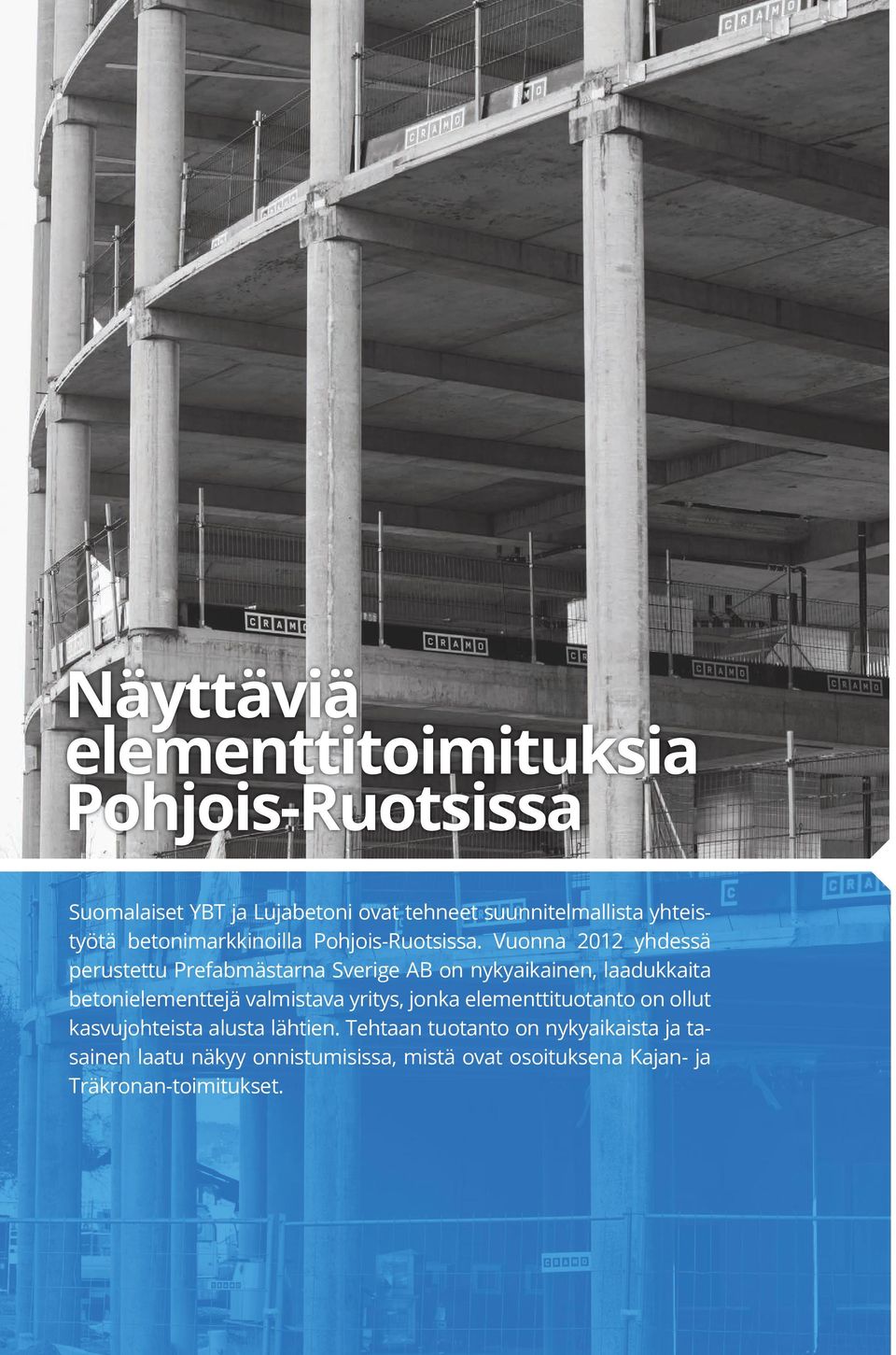Näyttäviä elementtitoimituksia Pohjois-Ruotsissa Suomalaiset YBT ja Lujabetoni ovat tehneet suunnitelmallista yhteistyötä betonimarkkinoilla Pohjois-Ruotsissa.