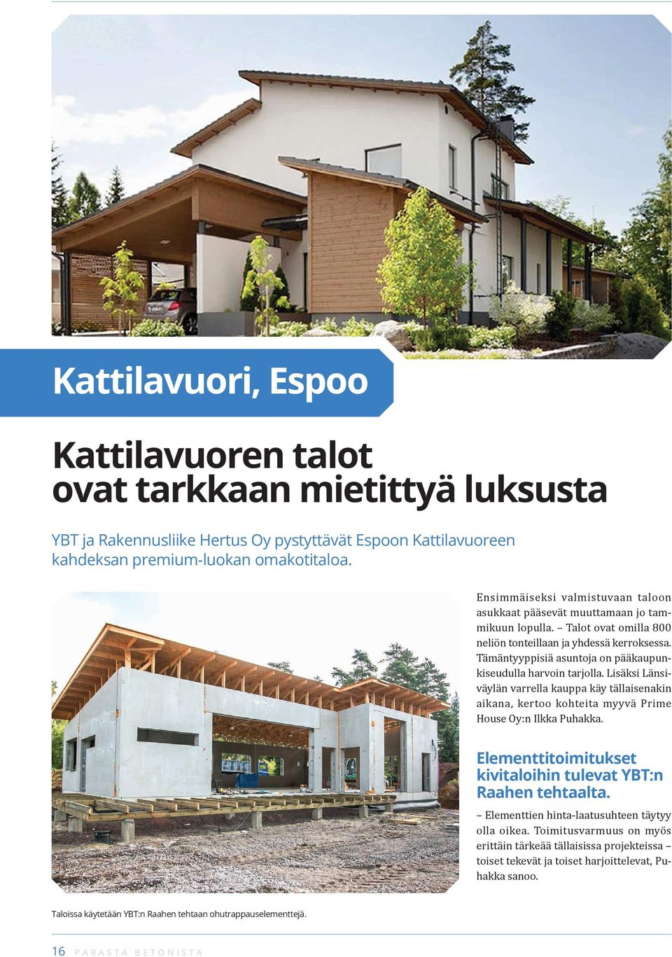 Tämäntyyppisiä asuntoja on pääkaupunkiseudulla harvoin tarjolla. Lisäksi Länsiväylän varrella kauppa käy tällaisenakin aikana, kertoo kohteita myyvä Prime House Oy:n Ilkka Puhakka.