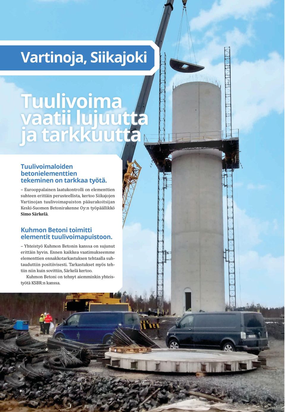 Oy:n työpäällikkö Simo Särkelä. Kuhmon Betoni toimitti elementit tuulivoimapuistoon. Yhteistyö Kuhmon Betonin kanssa on sujunut erittäin hyvin.