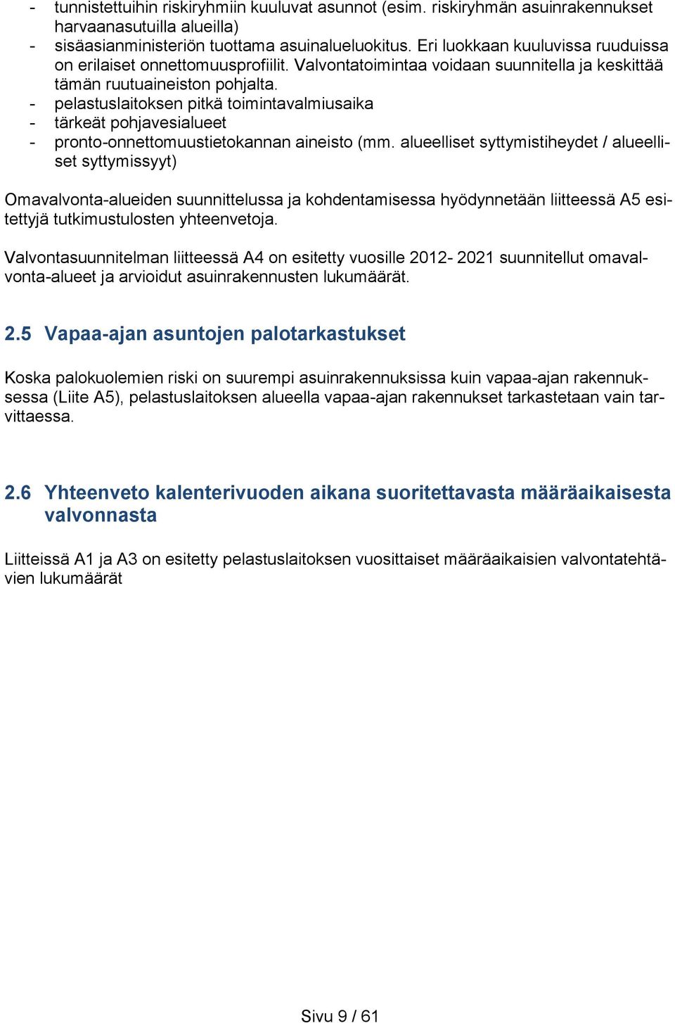 - pelastuslaitoksen pitkä toimintavalmiusaika - tärkeät pohjavesialueet - pronto-onnettomuustietokannan aineisto (mm.