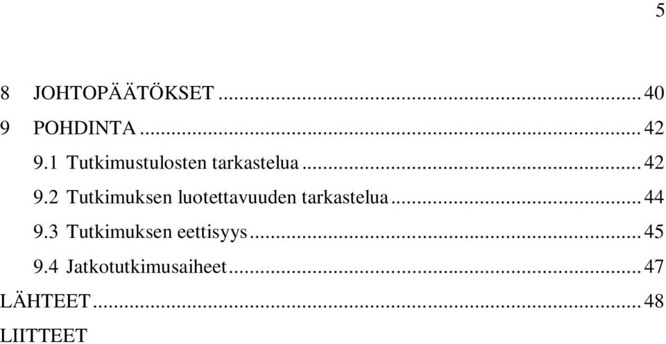 2 Tutkimuksen luotettavuuden tarkastelua... 44 9.