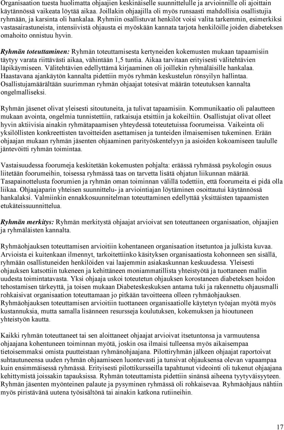 Ryhmiin osallistuvat henkilöt voisi valita tarkemmin, esimerkiksi vastasairastuneista, intensiivistä ohjausta ei myöskään kannata tarjota henkilöille joiden diabeteksen omahoito onnistuu hyvin.