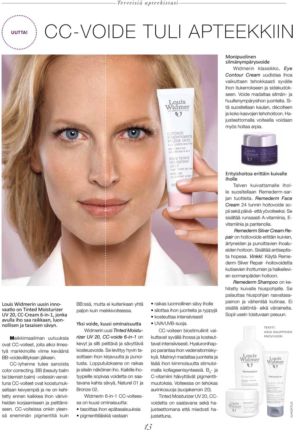 Louis Widmerin uusin innovaatio on Tinted Moisturizer UV 20, CC-Cream 6-in-1, jonka avulla iho saa raikkaan, luonnollisen ja tasaisen sävyn.