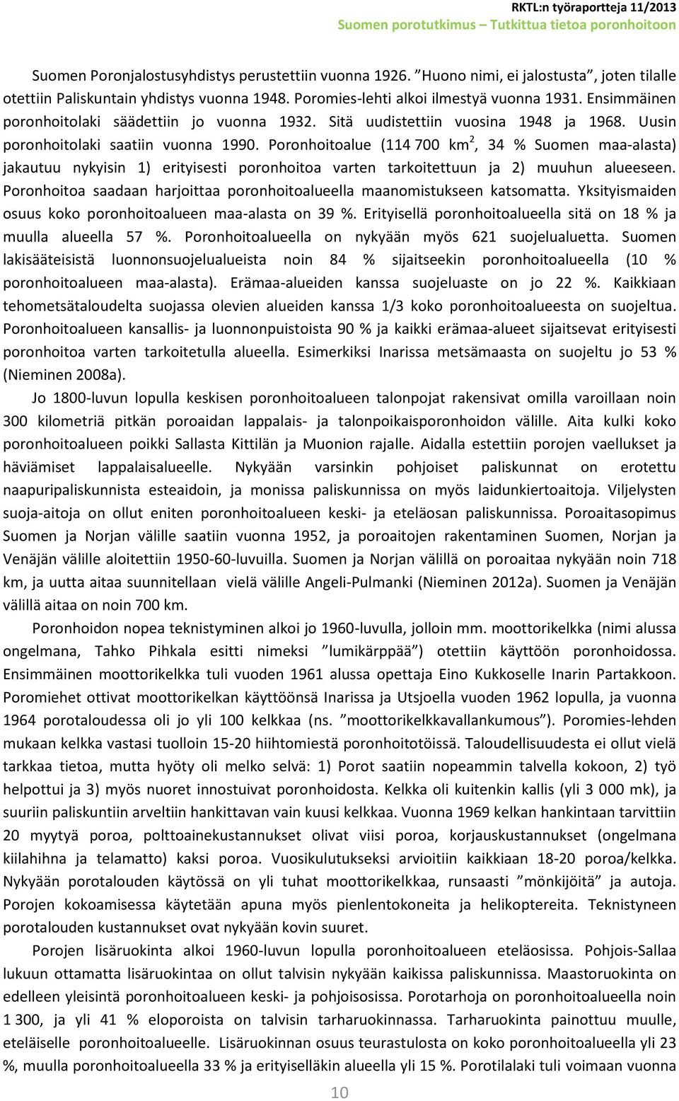 Poronhoitoalue (114 700 km 2, 34 % Suomen maa-alasta) jakautuu nykyisin 1) erityisesti poronhoitoa varten tarkoitettuun ja 2) muuhun alueeseen.