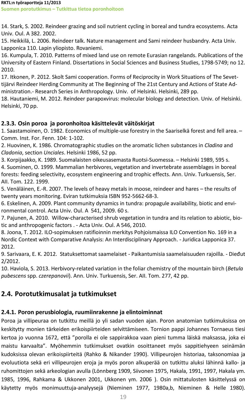 Publications of the University of Eastern Finland. Dissertations in Social Sciences and Business Studies, 1798-5749; no 12. 2010. 17. Itkonen, P. 2012. Skolt Sami cooperation.