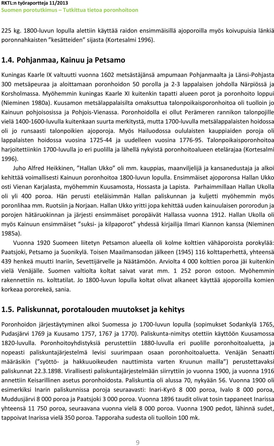 johdolla Närpiössä ja Korsholmassa. Myöhemmin kuningas Kaarle XI kuitenkin tapatti alueen porot ja poronhoito loppui (Nieminen 1980a).