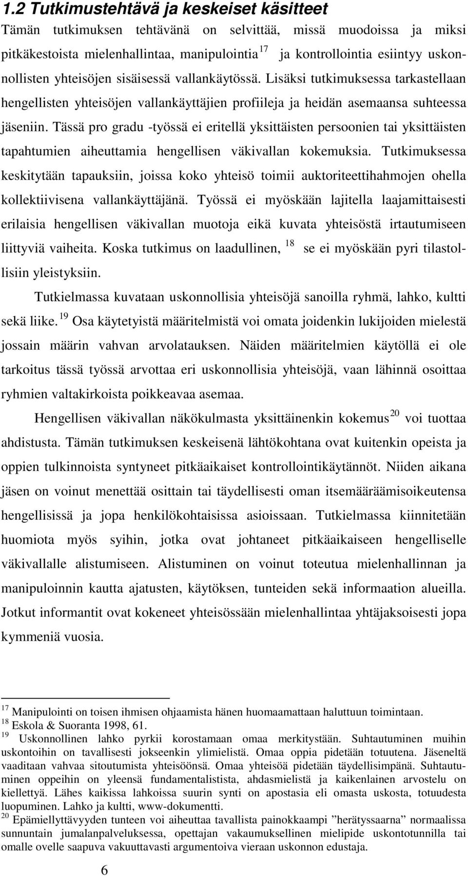 Tässä pro gradu -työssä ei eritellä yksittäisten persoonien tai yksittäisten tapahtumien aiheuttamia hengellisen väkivallan kokemuksia.