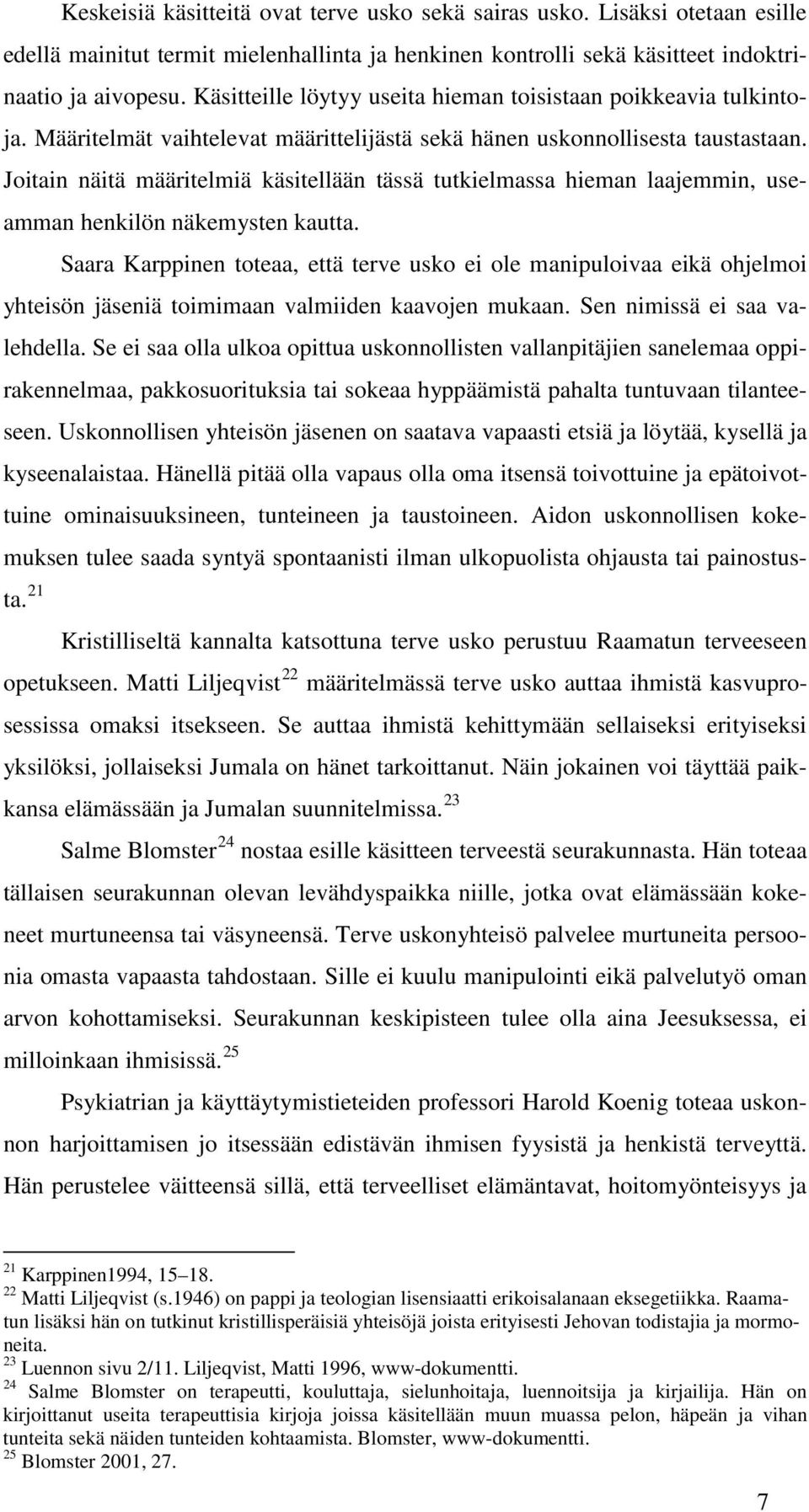 Joitain näitä määritelmiä käsitellään tässä tutkielmassa hieman laajemmin, useamman henkilön näkemysten kautta.