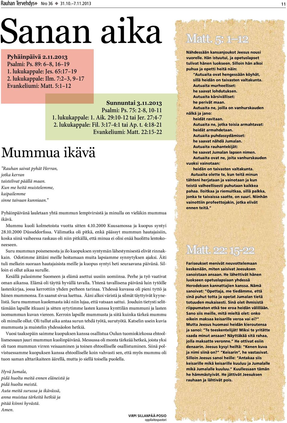 Pyhäinpäivänä lauletaan yhtä mummun lempivirsistä ja minulla on vieläkin mummua ikävä. Mummu kuoli kolmetoista vuotta sitten 4.10.2000 Kuusamossa ja kuopus syntyi 28.10.2000 Düsseldorfissa.