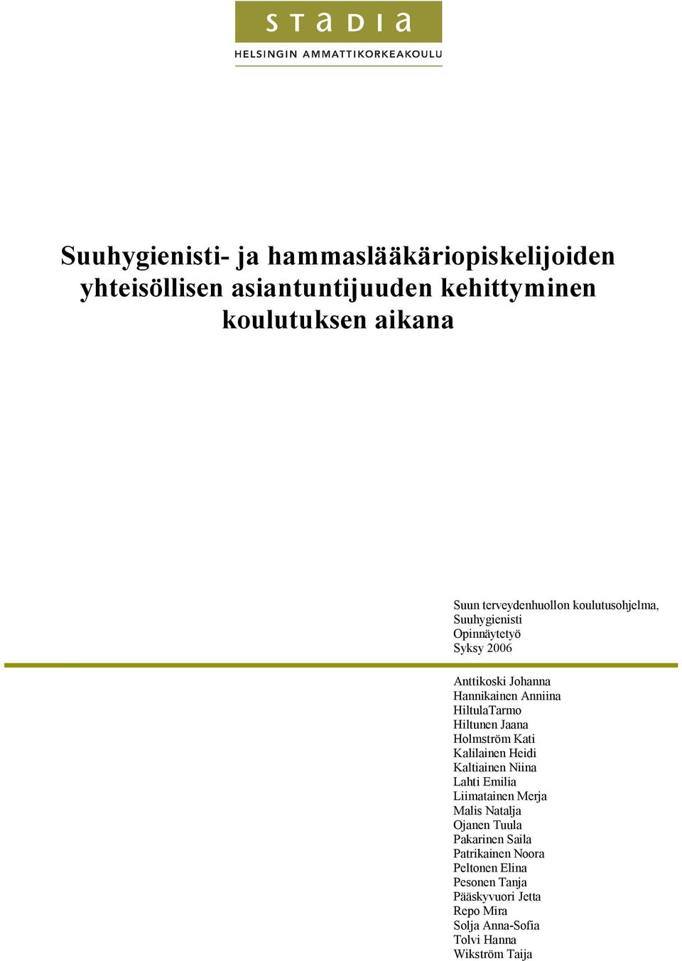 Hiltunen Jaana Holmström Kati Kalilainen Heidi Kaltiainen Niina Lahti Emilia Liimatainen Merja Malis Natalja Ojanen Tuula